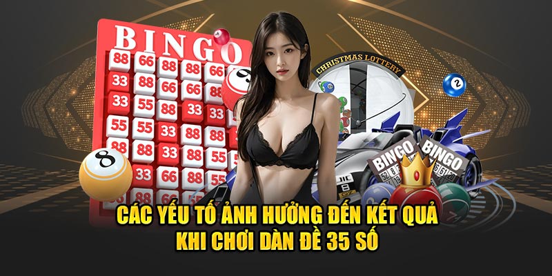 Các yếu tố ảnh hưởng đến kết quả khi chơi dàn đề 35 số